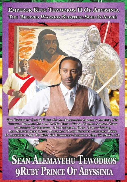 Emperor King Tewodros II Of Abyssinia : The Beloved Spiritual Soul Warrior Is Alive!: The Biography Journey Of Sean Alemayehu Tewodros LinZy In Search Of His Family In Abyssinia, Paperback / softback Book