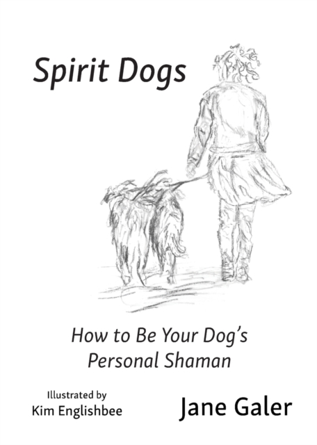 Spirit Dogs : How to Be Your Dog's Personal Shaman, Paperback / softback Book