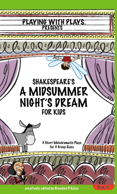 Shakespeare's A Midsummer Night's Dream for Kids : 3 Short Melodramatic Plays for 3 Group Sizes, Hardback Book