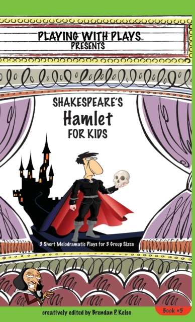 Shakespeare's Hamlet for Kids : 3 Short Melodramatic Plays for 3 Group Sizes, Hardback Book