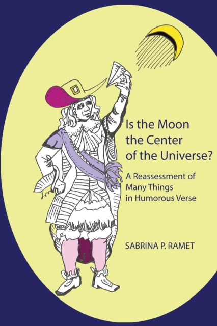 Is the Moon the Center of the Universe? : A Reassessment of Many Things in Humorous Verse, Paperback / softback Book