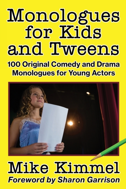 Monologues for Kids and Tweens : 100 Original Comedy and Drama Monologues for Young Actors, Paperback / softback Book