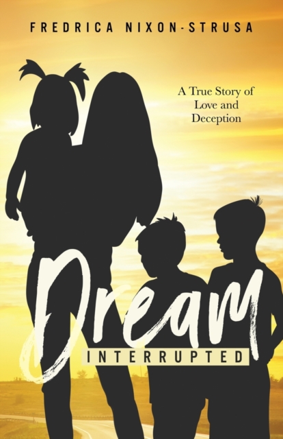 A Dream Interrupted : A True Story of Love and Deception, Paperback / softback Book