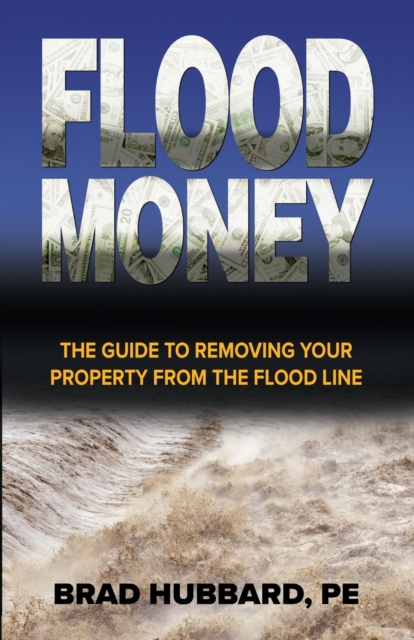 Flood Money : The Guide to Moving Your Property from the Flood Line, Paperback / softback Book