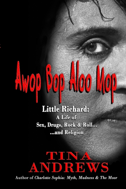 Awop Bop Aloo Mop : Little Richard: A Life of Sex, Drugs, Rock & Roll...and Religion, Paperback / softback Book