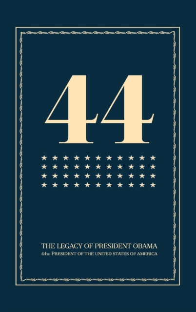 44 : The Legacy of President Obama, Hardback Book