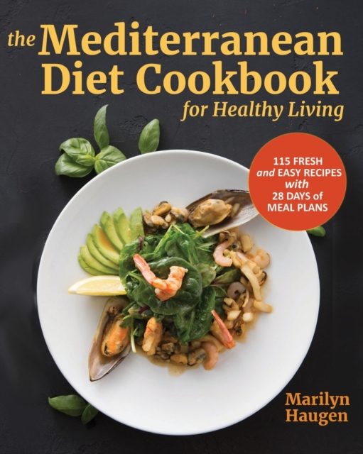 The Mediterranean Diet Cookbook for Healthy Living : 115 Fresh and Easy Recipes with 28 Days of Meal Plans, Paperback / softback Book