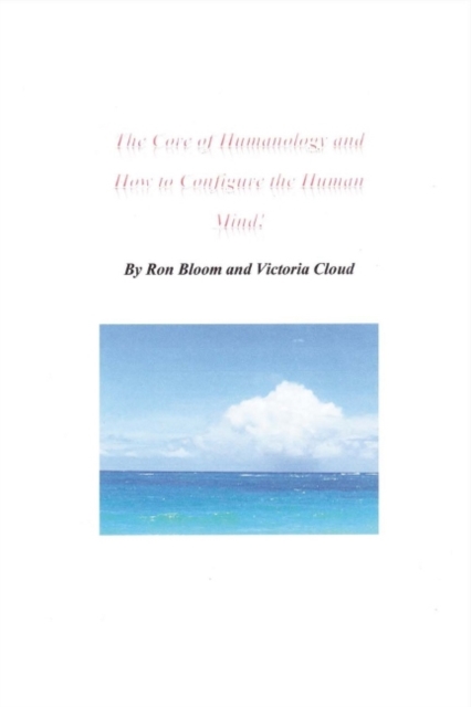 The Core of Humanology and How to Configure the Human Mind!, Paperback / softback Book