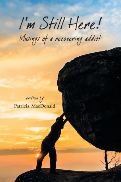 I'm Still Here! : Musings of a Recovering Addict, Paperback / softback Book