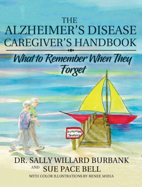 The Alzheimer's Disease Caregiver's Handbook : What to Remember When They Forget, Hardback Book