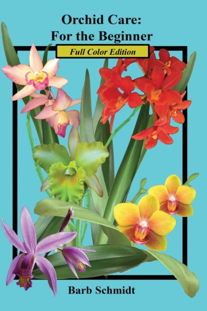 Orchid Care : For the Beginner: 2019 Full Color Edition, Paperback / softback Book