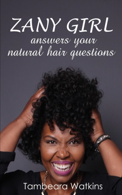 Zany Girl, Answers your natural hair questions, Paperback / softback Book