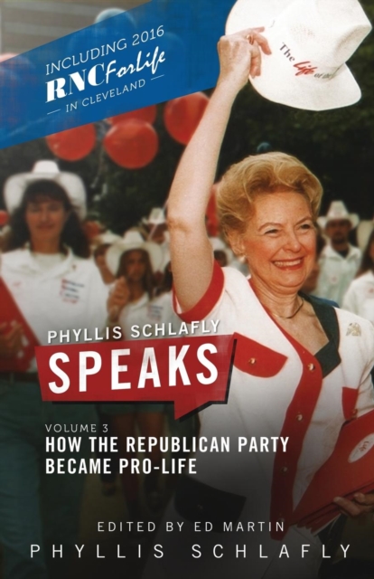 Phyllis Schlafly Speaks, Volume 3 : How the Republican Party Became Pro-Life, Paperback / softback Book