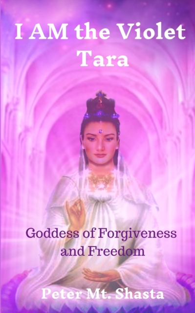 I AM the Violet Tara : Goddess of Forgiveness and Freedom, Paperback / softback Book