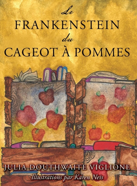 Le Frankenstein du cageot ? pommes : ou comment le monstre est n?, de source (presque) s?re, Hardback Book