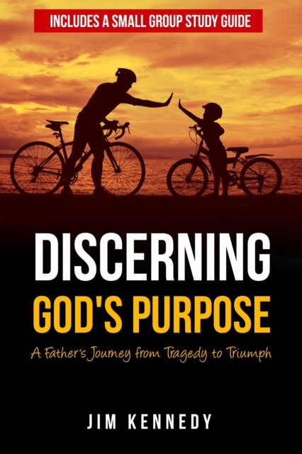 Discerning God's Purpose : A Father's Journey from Tragedy to Triumph, EPUB eBook