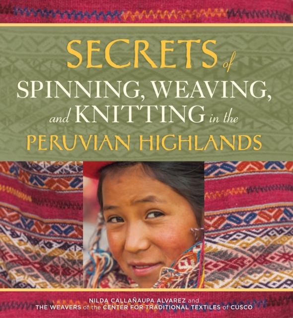 Secrets of Spinning, Weaving and Knitting in the Peruvian Highlands, Paperback / softback Book