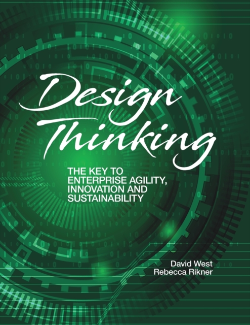 Design Thinking : The Key to Enterprise Agility, Innovation, and Sustainability, Paperback / softback Book