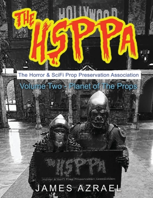 The Hsppa: Volume Two - Planet of the Props : The Horror & Scifi Prop Preservation Association, Paperback / softback Book