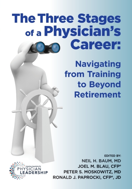 The Three Stages of a Physician's Career : Navigating from Training to Beyond Retirement, Paperback / softback Book
