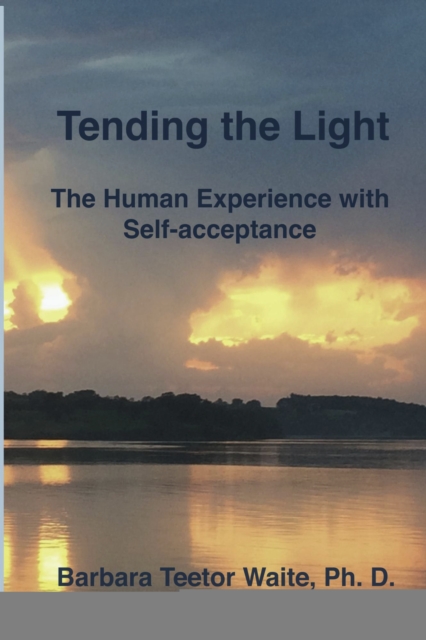 Tending the Light: The Human Experience with Self-acceptance, EPUB eBook