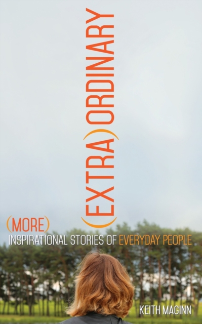 (Extra)Ordinary : More Inspirational Stories of Everyday People, Paperback / softback Book