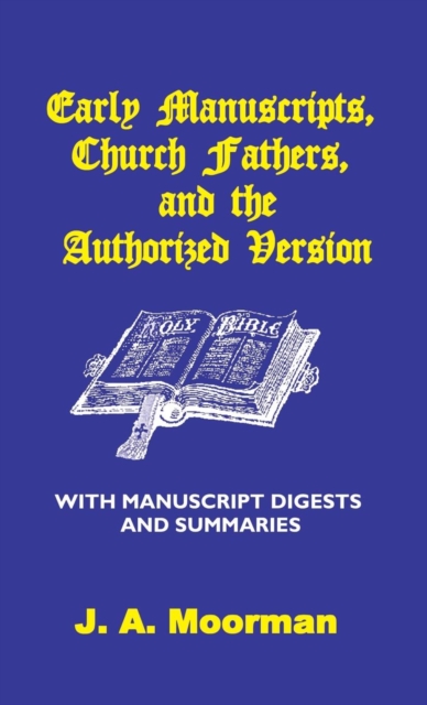 Early Manuscripts, Church Fathers and the Authorized Version with Manuscript Digests and Summaries, Hardback Book