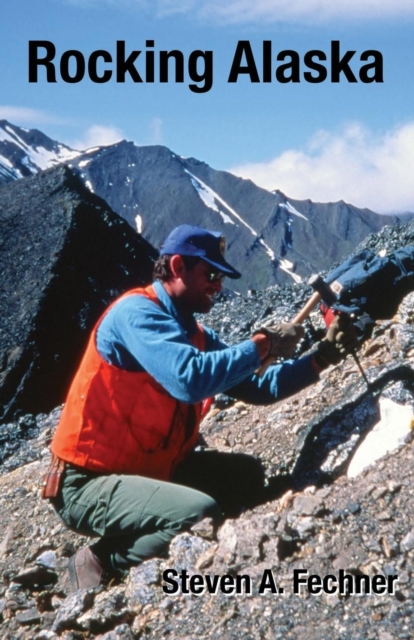 Rocking Alaska : Stories From a Field Geologist, Paperback / softback Book