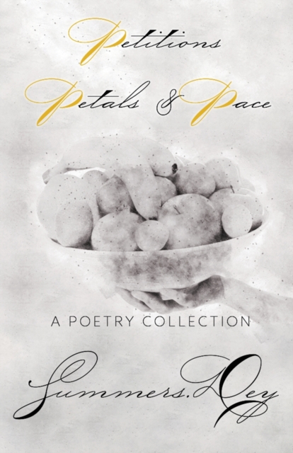 Petitions, Petals, & Pace : A Poetry Collection, Paperback / softback Book