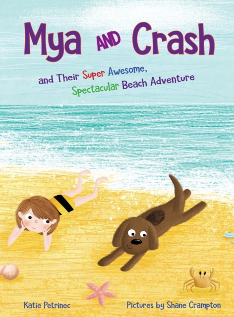 Mya and Crash : and Their Super Awesome, Spectacular Beach Adventure, Hardback Book