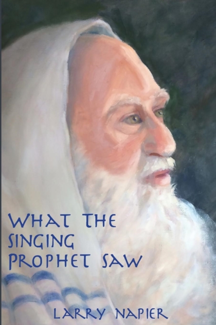 What the Singing Prophet Saw : Is Changing The-Destiny of Mankind, Paperback / softback Book