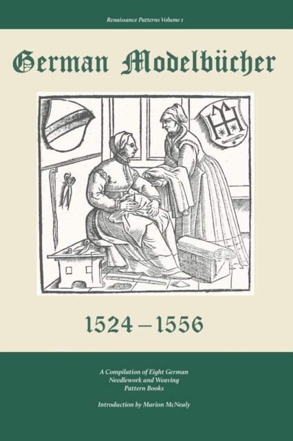 German Modelbucher 1524 - 1556 : A Compilation of Eight German Needlework and Weaving Pattern Books, Paperback / softback Book