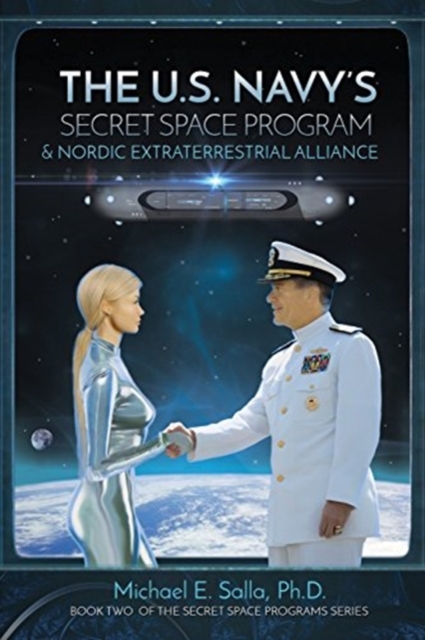 The US Navy's Secret Space Program and Nordic Extraterrestrial Alliance, Paperback / softback Book