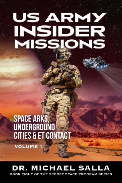 US Army Insider Missions : Space Arks, Underground Cities & ET Contact, Paperback / softback Book