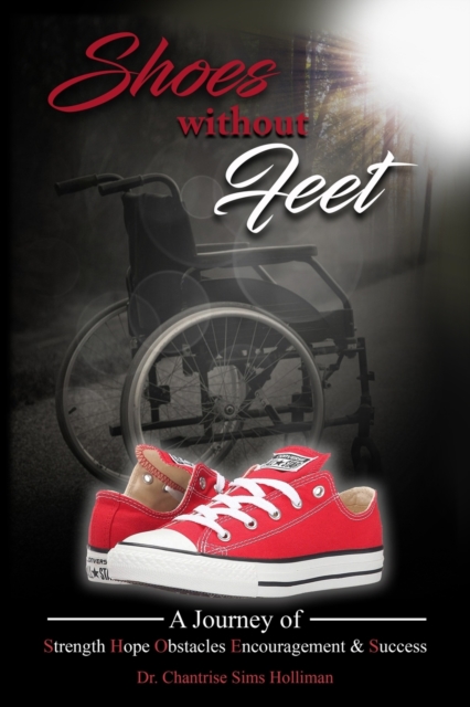 Shoes Without Feet : A Journey of Strength, Hope, Obstacles, Encouragement & Success, Paperback / softback Book
