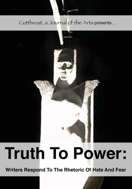 Truth to Power : Writers Respond to the Rhetoric of Hate and Fear, Paperback / softback Book