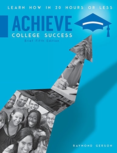Achieve College Success : Learn How in 20 Hours or Less, Brief Fifth Edition, Paperback / softback Book