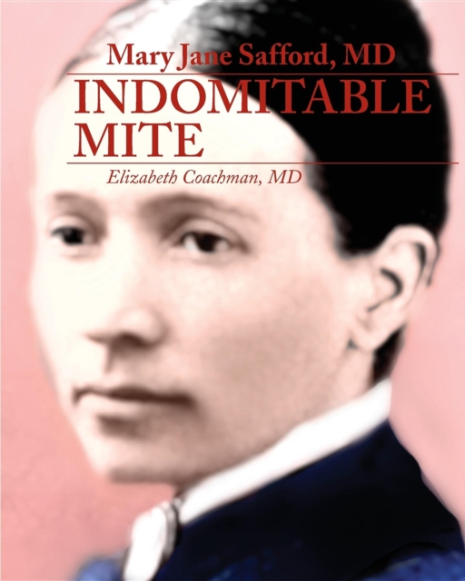 Mary Jane Safford, MD : Indomitable Mite, EPUB eBook