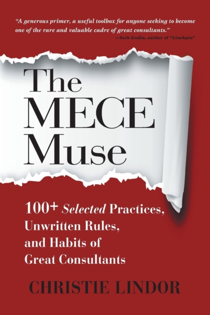 The MECE Muse : 100+ Selected Practices, Unwritten Rules, and Habits of Great Consultants, Paperback / softback Book