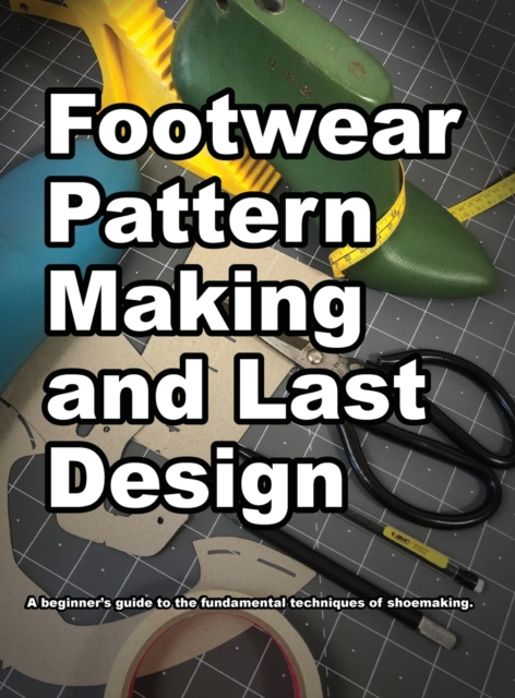 Footwear Pattern Making and Last Design, Hardback Book