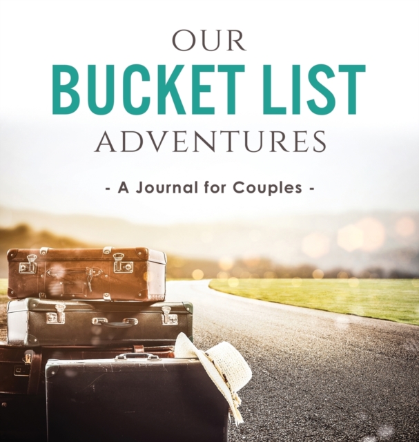 Our Bucket List Adventures : A Journal for Couples, Hardback Book