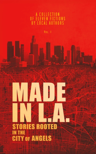 Made in L.A. Vol. 1 : Stories Rooted in the City of Angels, Paperback / softback Book