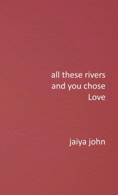 All These Rivers and You Chose Love, Hardback Book