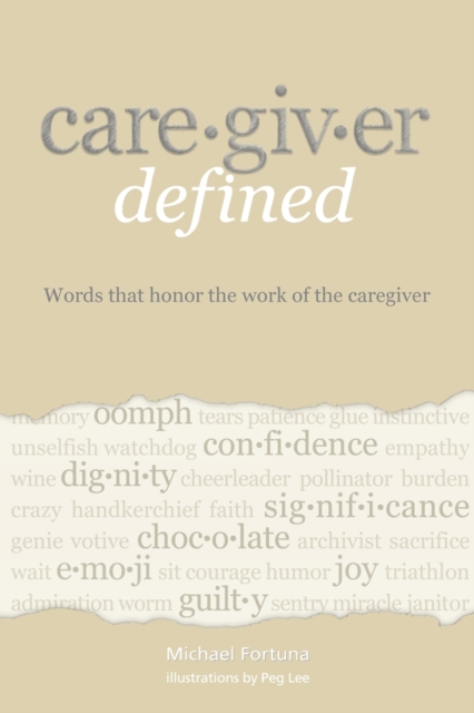 Caregiver Defined : Words That Honor the Work of the Caregiver, Paperback / softback Book