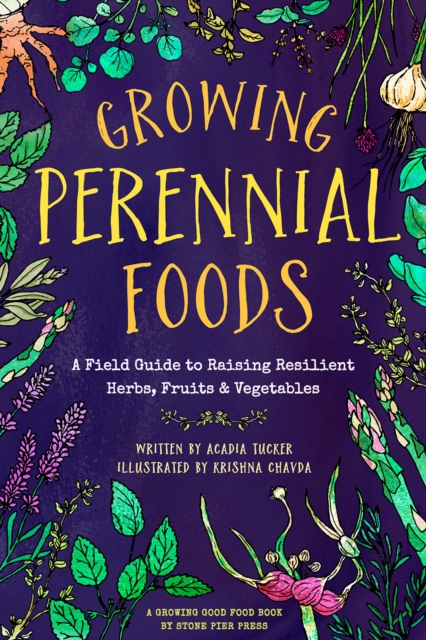 Growing Perennial Foods : A Field Guide to Raising Resilient Herbs, Fruits, and Vegetables, Paperback / softback Book