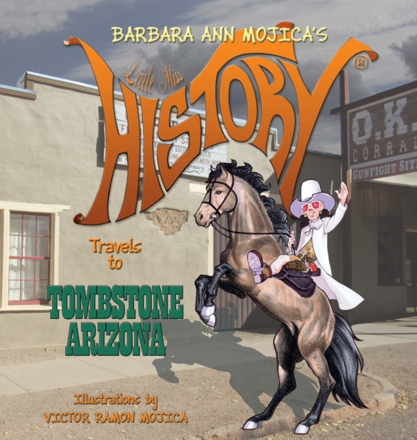 Little Miss HISTORY Travels to TOMBSTONE ARIZONA, Hardback Book