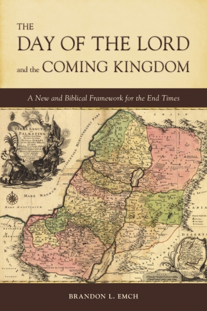 The Day of the Lord and the Coming Kingdom : A New and Biblical Framework for the End Times, Paperback / softback Book