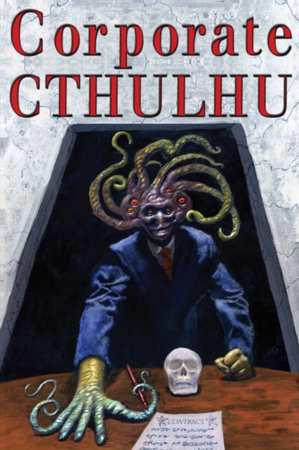 Corporate Cthulhu : Lovecraftian Tales of Bureaucratic Nightmare, Paperback / softback Book