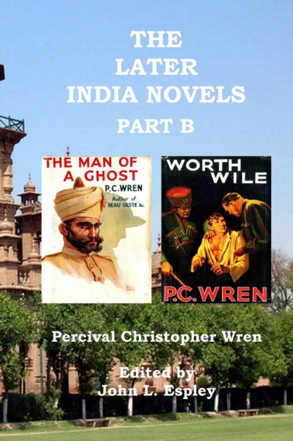 The Later India Novels Part B : The Man of a Ghost & Worth Wile, Paperback / softback Book