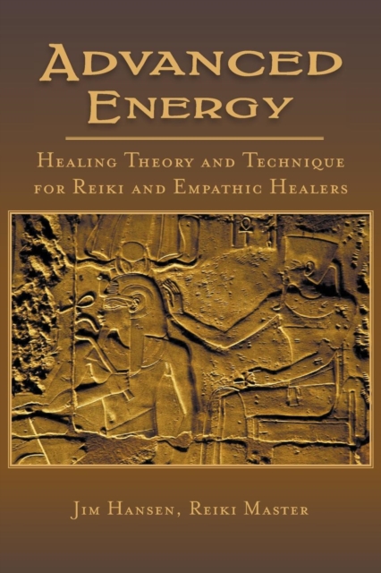 Advanced Energy Healing Theory and Technique for Reiki and Empathic Healers, Paperback / softback Book